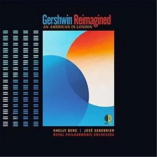 Berg, Shelly / Serebrier, Jose / Royal Philharmonic Gershwin Reimagined An American in London – COMPACT DISCS