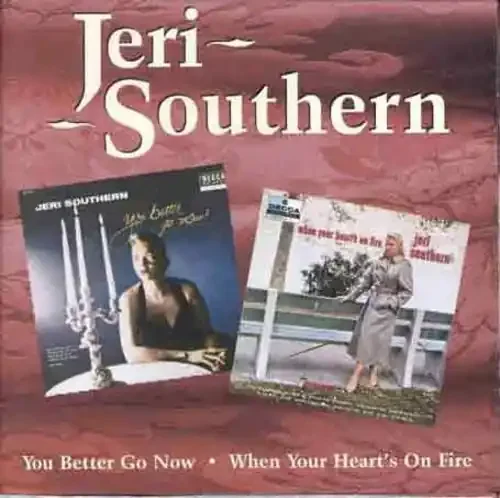 Jeri Southern You Better Go Now / When Your Heart‘s on Fire – COMPACT DISCS