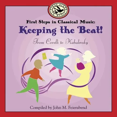 John M. Feierabend First Steps in Classical Music Keeping the Beat – COMPACT DISCS