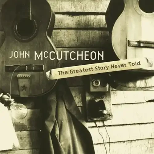John McCutcheon Greatest Story Never Told – COMPACT DISCS