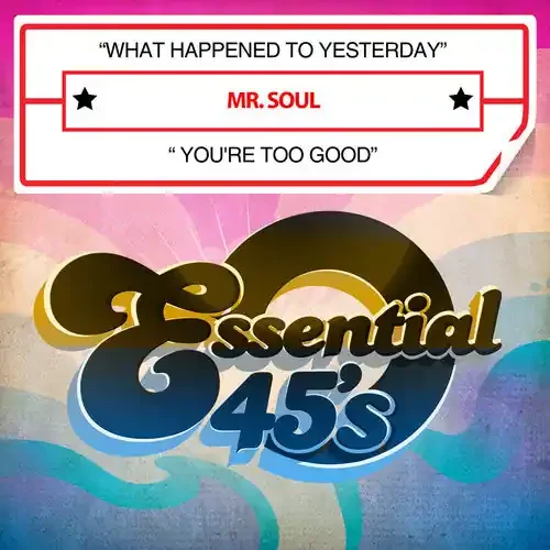 Mr. Soul What Happened to Yesterday / You‘re Too Good – COMPACT DISCS