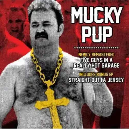 Mucky Pup Five Guys In A Really Hot Garage/Straight Outta Jersey – COMPACT DISCS