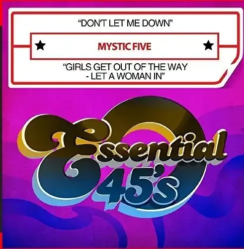 Mystic Five Don‘t Let Me Down / Girls Get Out Of the Way – Let A Woman In – COMPACT DISCS