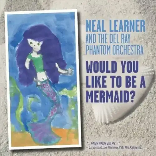 Neal Learner Would You Like to Be a Mermaid – COMPACT DISCS