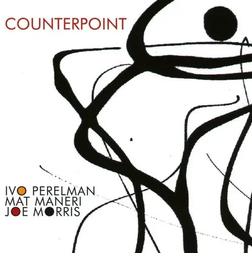 Perelman, Ivo / Maneri, Mat / Morris, Joe Counterpoint