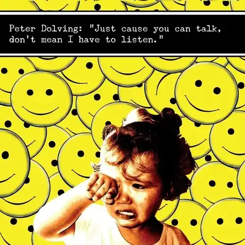 Peter Dolving Just Cause You Can Talk Dont Mean I Have to Listen