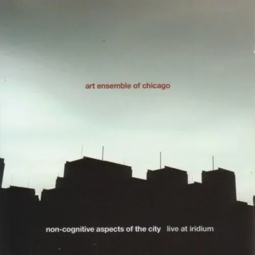 The Art Ensemble of Chicago Non-Cognitive Aspects Of The City Live At Iridium – COMPACT DISCS